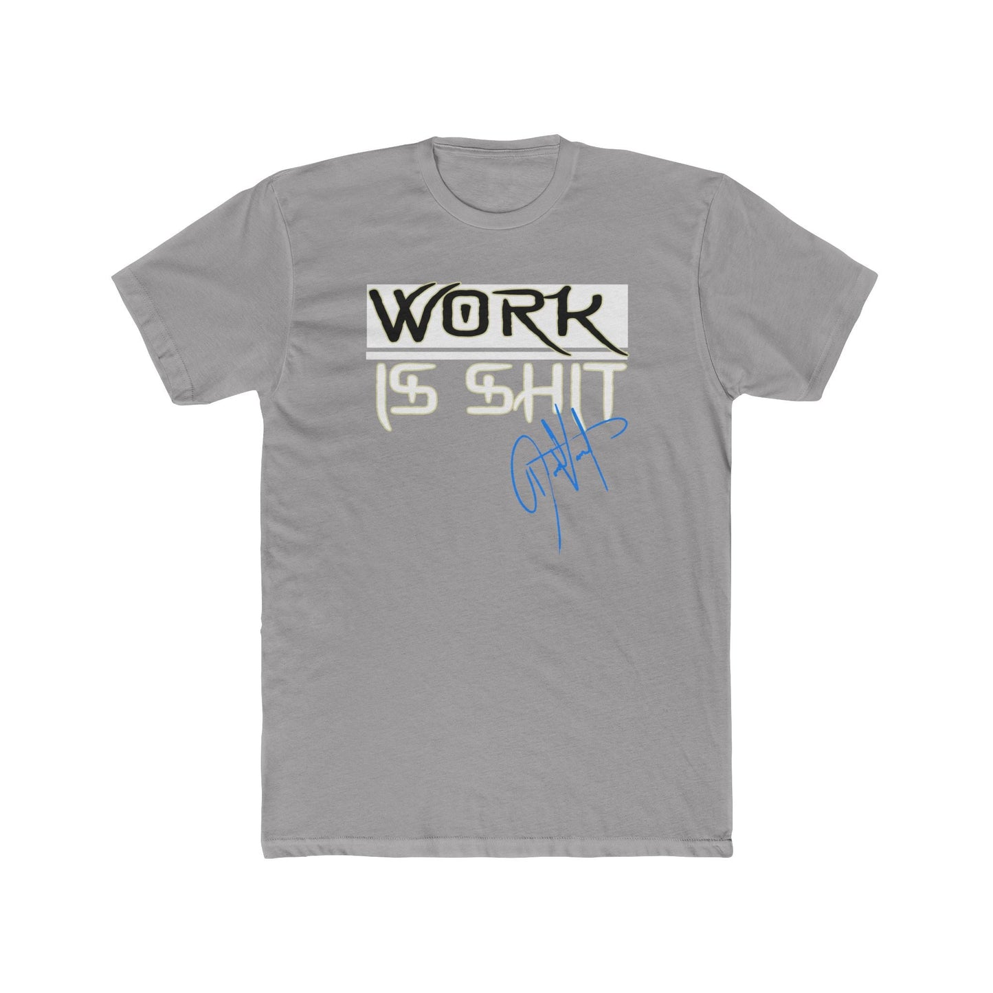 Digitally Signed - Work Is Shit Shirt