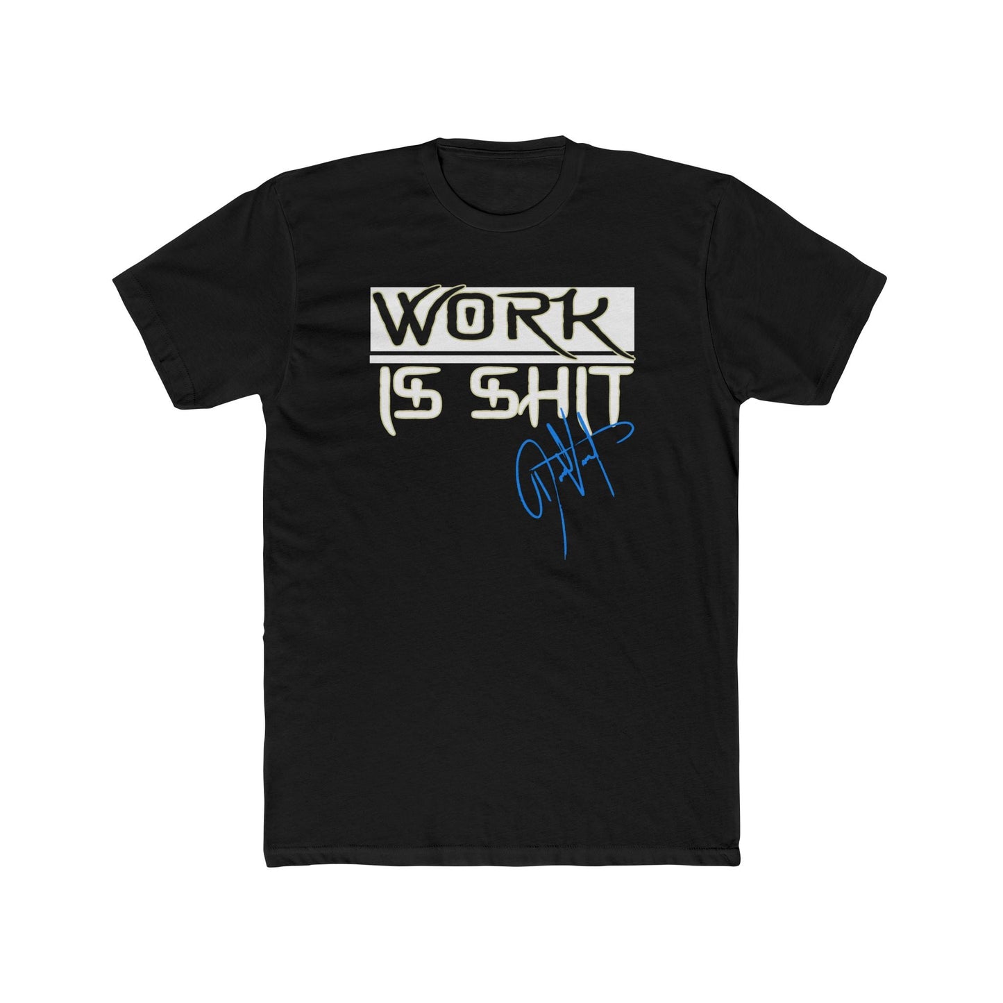 Digitally Signed - Work Is Shit Shirt